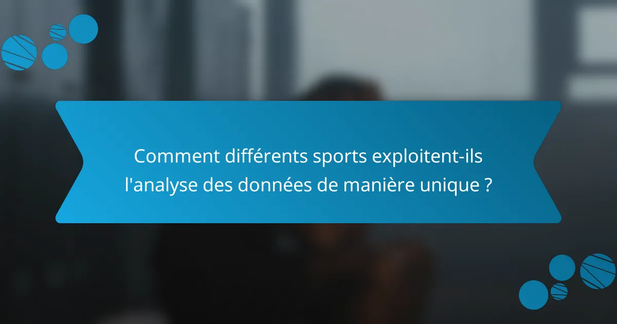 Comment différents sports exploitent-ils l'analyse des données de manière unique ?