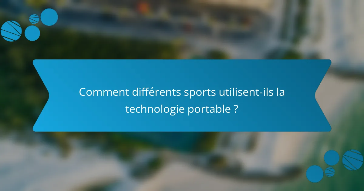 Comment différents sports utilisent-ils la technologie portable ?