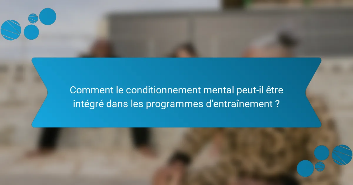 Comment le conditionnement mental peut-il être intégré dans les programmes d'entraînement ?