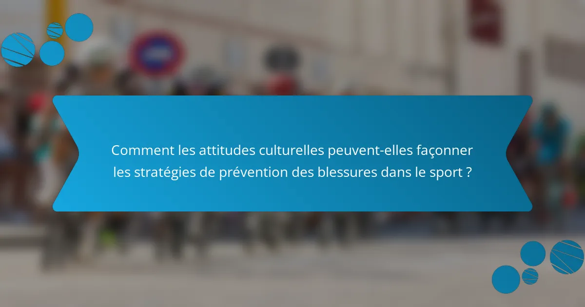Comment les attitudes culturelles peuvent-elles façonner les stratégies de prévention des blessures dans le sport ?