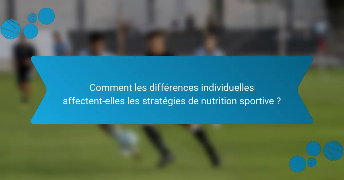 Comment les différences individuelles affectent-elles les stratégies de nutrition sportive ?
