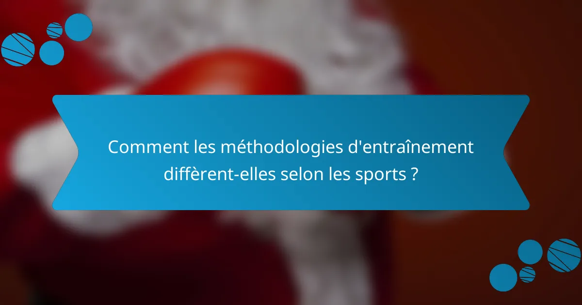Comment les méthodologies d'entraînement diffèrent-elles selon les sports ?