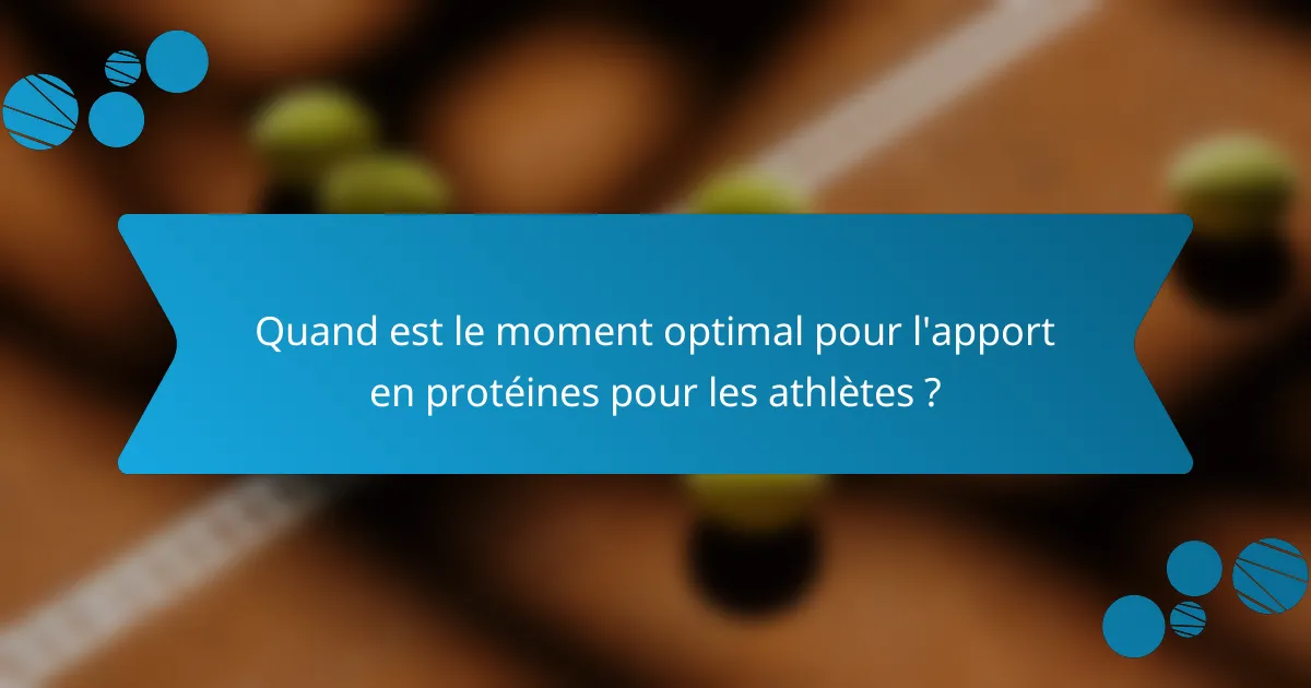 Quand est le moment optimal pour l'apport en protéines pour les athlètes ?