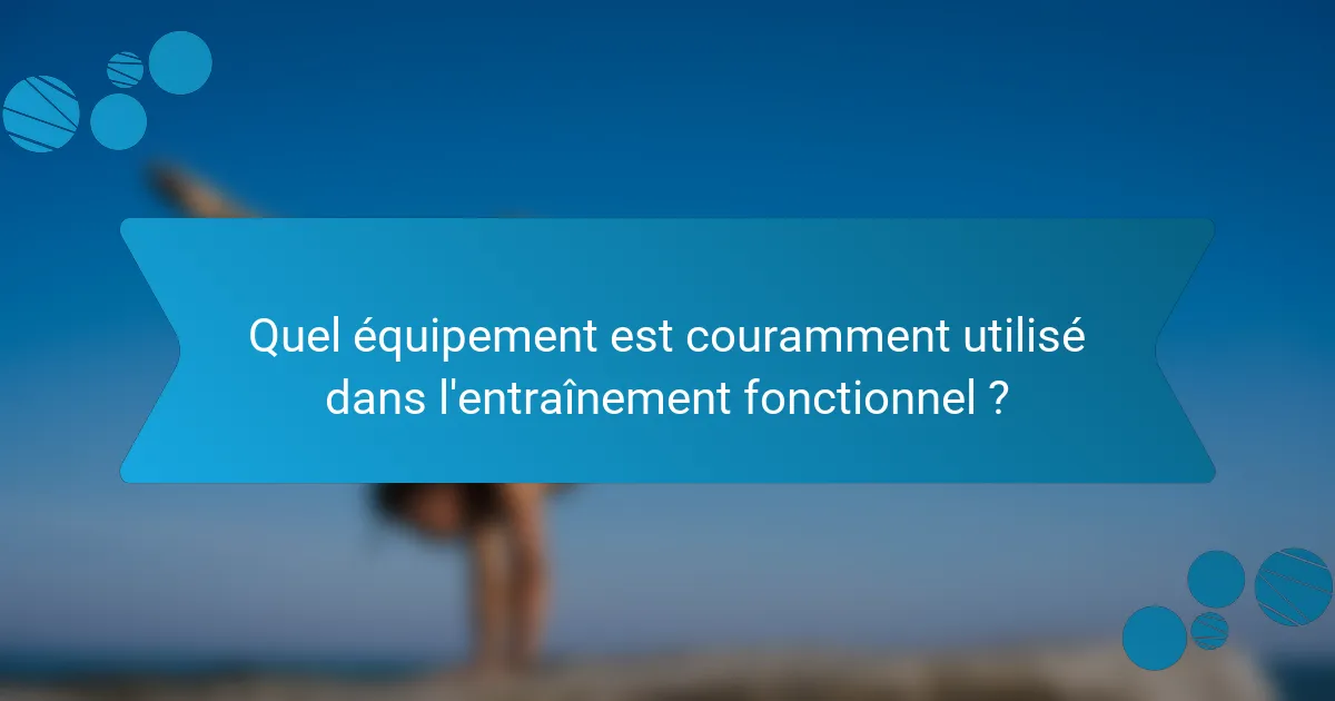 Quel équipement est couramment utilisé dans l'entraînement fonctionnel ?