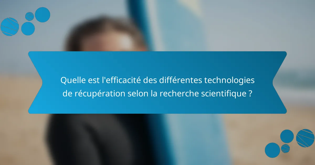 Quelle est l'efficacité des différentes technologies de récupération selon la recherche scientifique ?