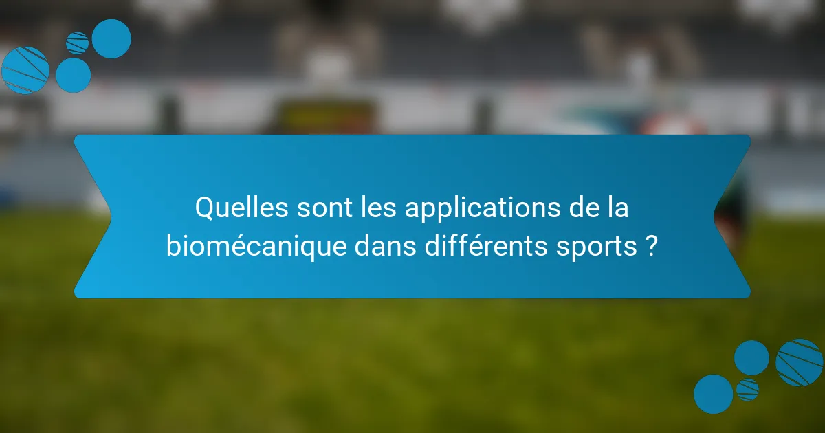 Quelles sont les applications de la biomécanique dans différents sports ?