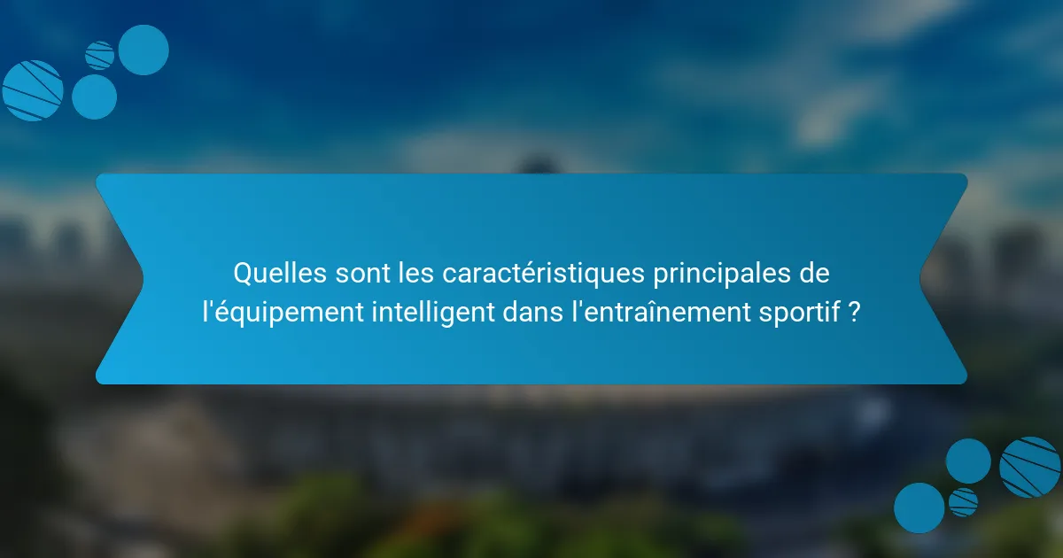 Quelles sont les caractéristiques principales de l'équipement intelligent dans l'entraînement sportif ?