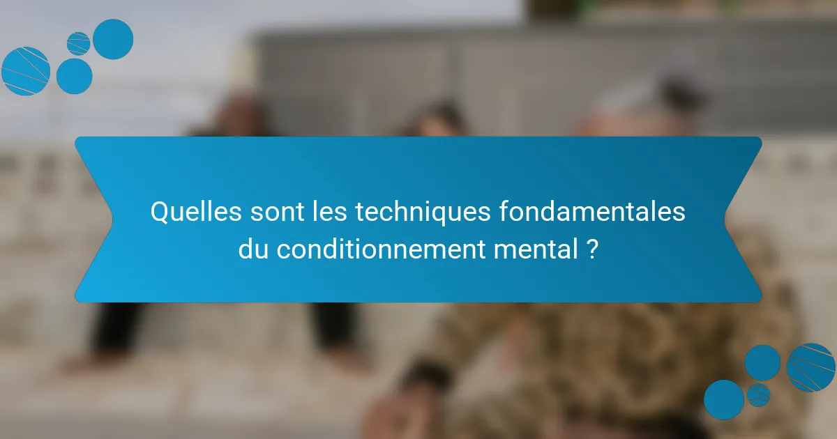 Quelles sont les techniques fondamentales du conditionnement mental ?
