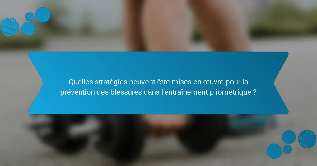 Quelles stratégies peuvent être mises en œuvre pour la prévention des blessures dans l'entraînement pliométrique ?