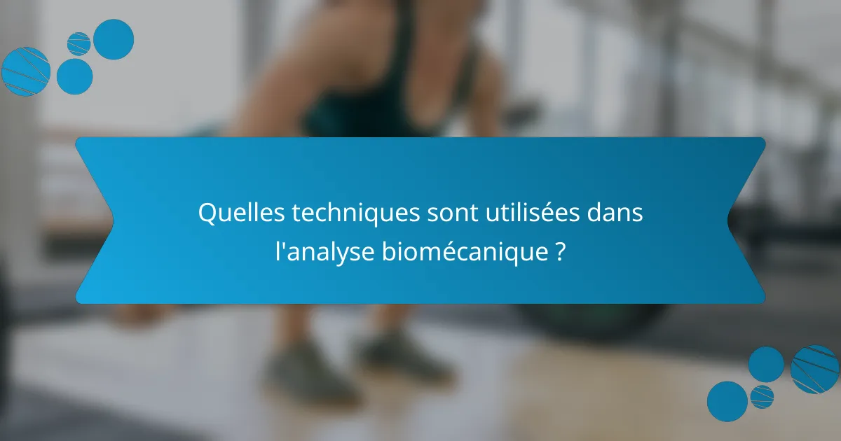 Quelles techniques sont utilisées dans l'analyse biomécanique ?