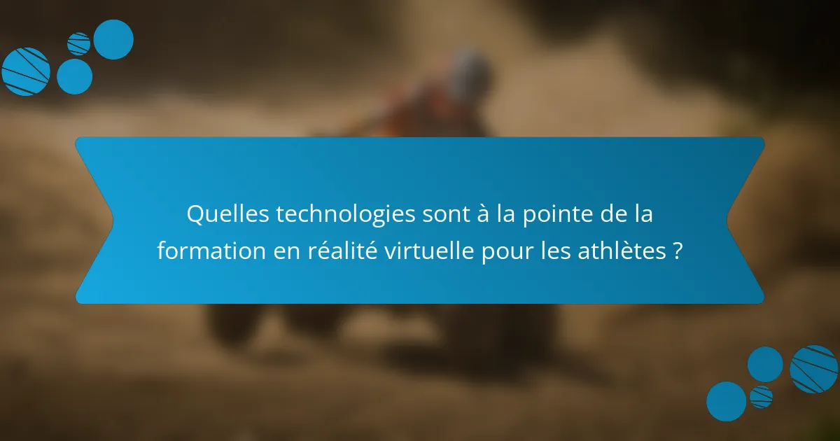 Quelles technologies sont à la pointe de la formation en réalité virtuelle pour les athlètes ?