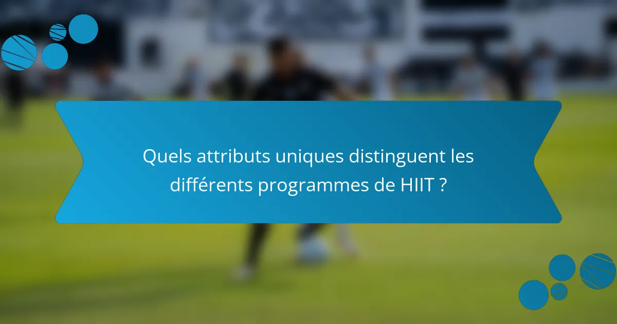 Quels attributs uniques distinguent les différents programmes de HIIT ?