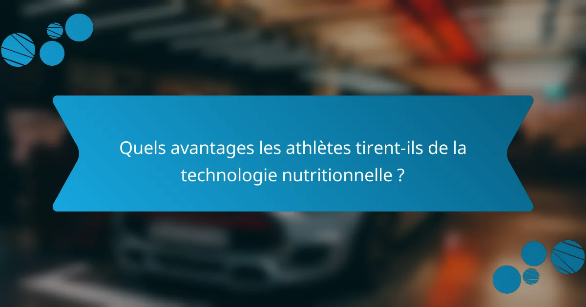 Quels avantages les athlètes tirent-ils de la technologie nutritionnelle ?