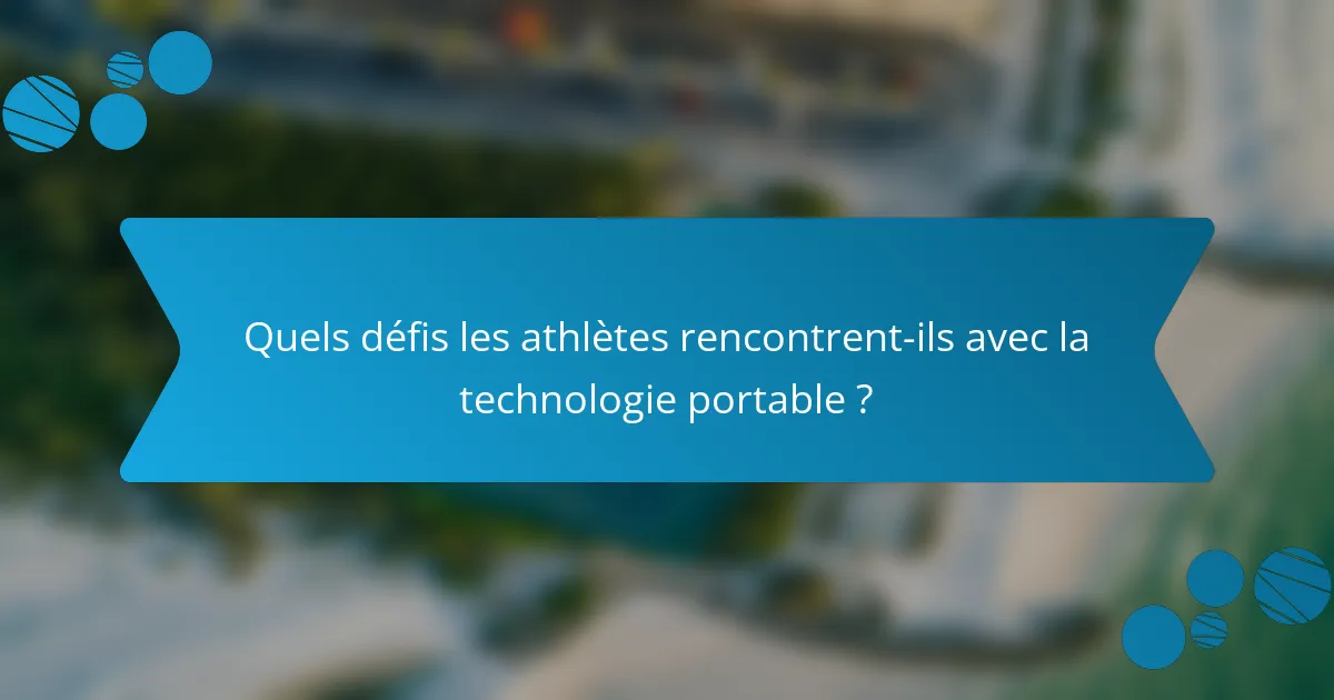 Quels défis les athlètes rencontrent-ils avec la technologie portable ?