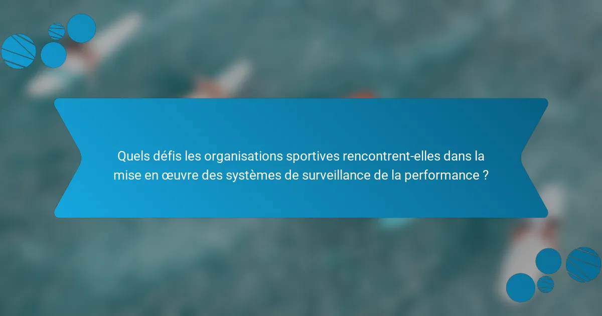 Quels défis les organisations sportives rencontrent-elles dans la mise en œuvre des systèmes de surveillance de la performance ?