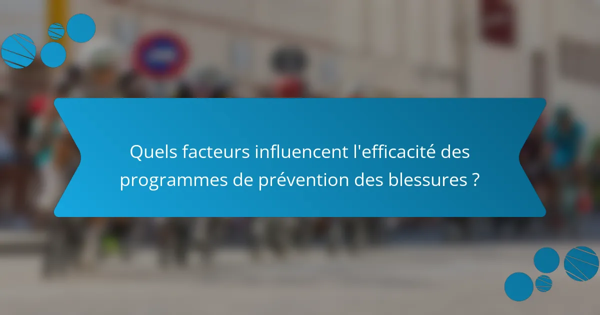 Quels facteurs influencent l'efficacité des programmes de prévention des blessures ?