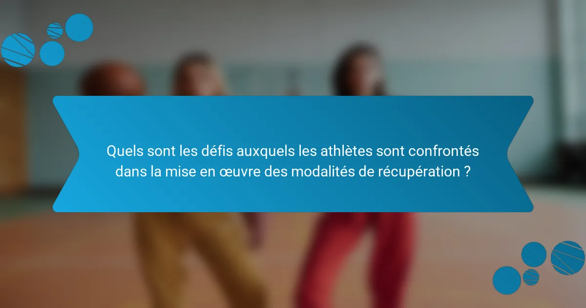 Quels sont les défis auxquels les athlètes sont confrontés dans la mise en œuvre des modalités de récupération ?