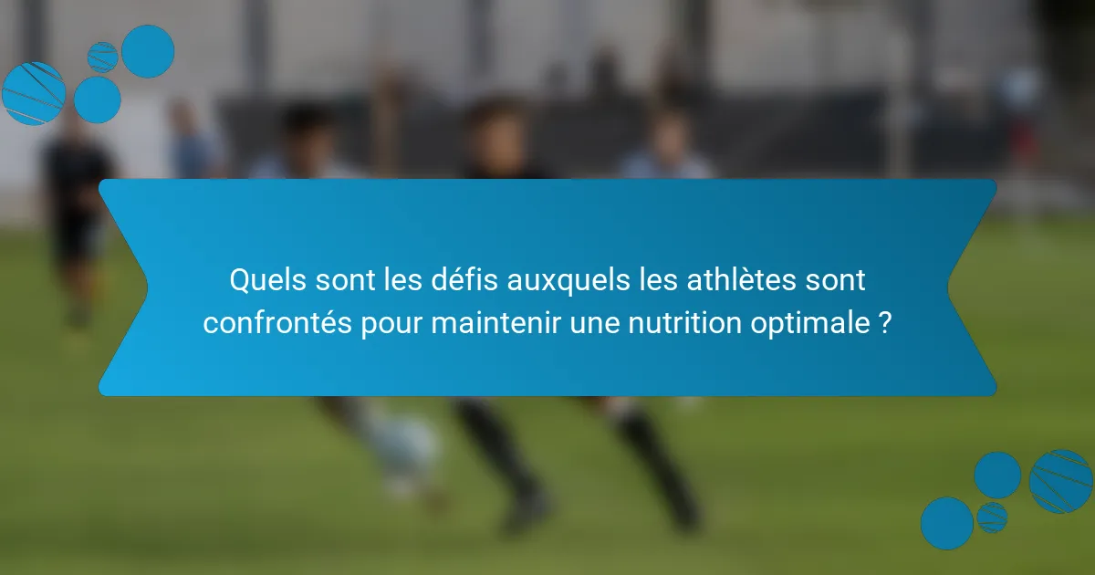 Quels sont les défis auxquels les athlètes sont confrontés pour maintenir une nutrition optimale ?