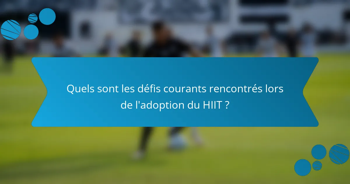 Quels sont les défis courants rencontrés lors de l'adoption du HIIT ?