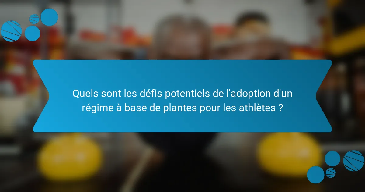 Quels sont les défis potentiels de l'adoption d'un régime à base de plantes pour les athlètes ?